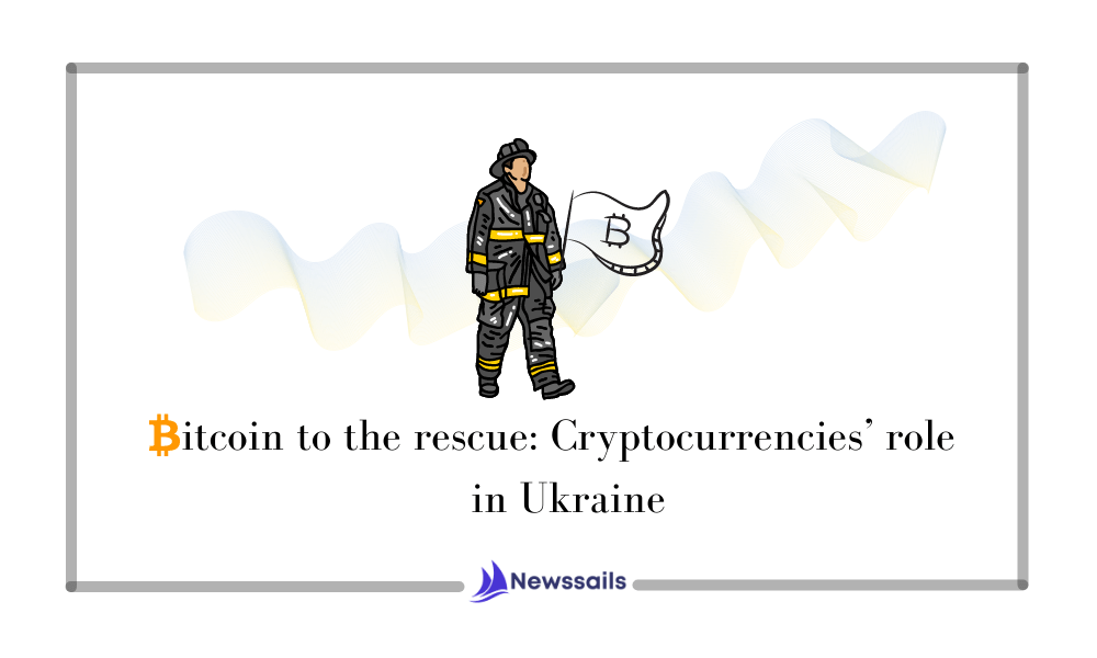 Bitcoin to the rescue: Cryptocurrencies’ role in Ukraine- News Sails